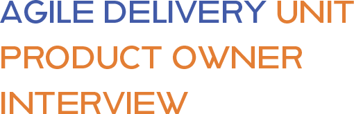 agile delivery unit PRODUCT OWNER INTERVIEW